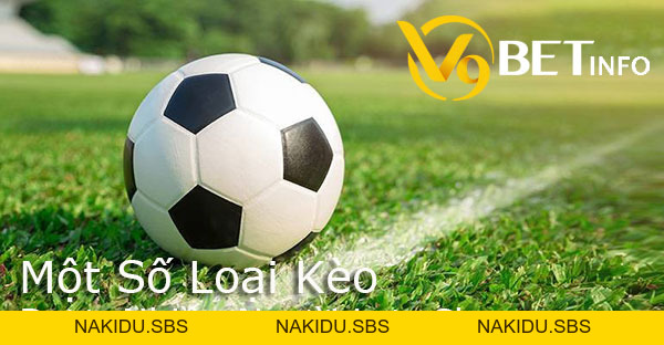 Tìm hiểu một số loại kèo bóng đá được nhiều người chơi lựa chọn - Nakidu