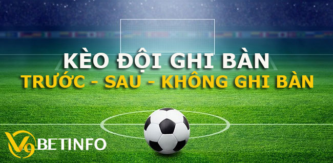 Toàn tập về kèo cược đội ghi bàn trước - Sau - Không ghi bàn - V9bet - Nakidu