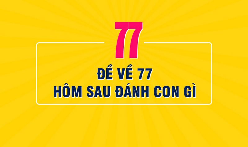 Lô 77 ra hôm sau đánh con gì? Bí quyết soi cầu nuôi lô đỉnh - Nakidu